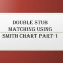 Double Stub Matching using Smith Chart PART-1