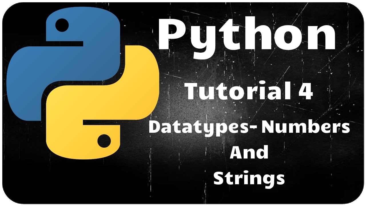 Python Programming Tutorial 4 – Datatypes Numbers and Strings