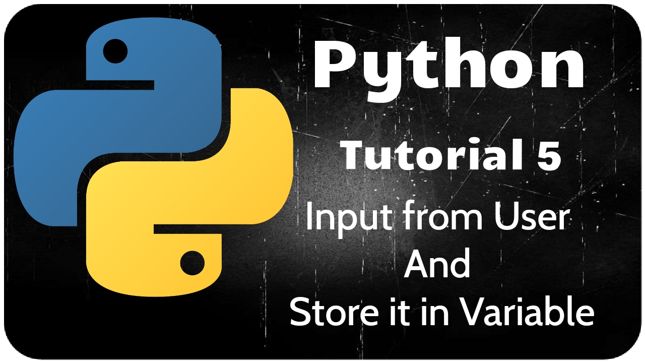 Python Programming Tutorial 5 – Input from user and Storing it in Variables