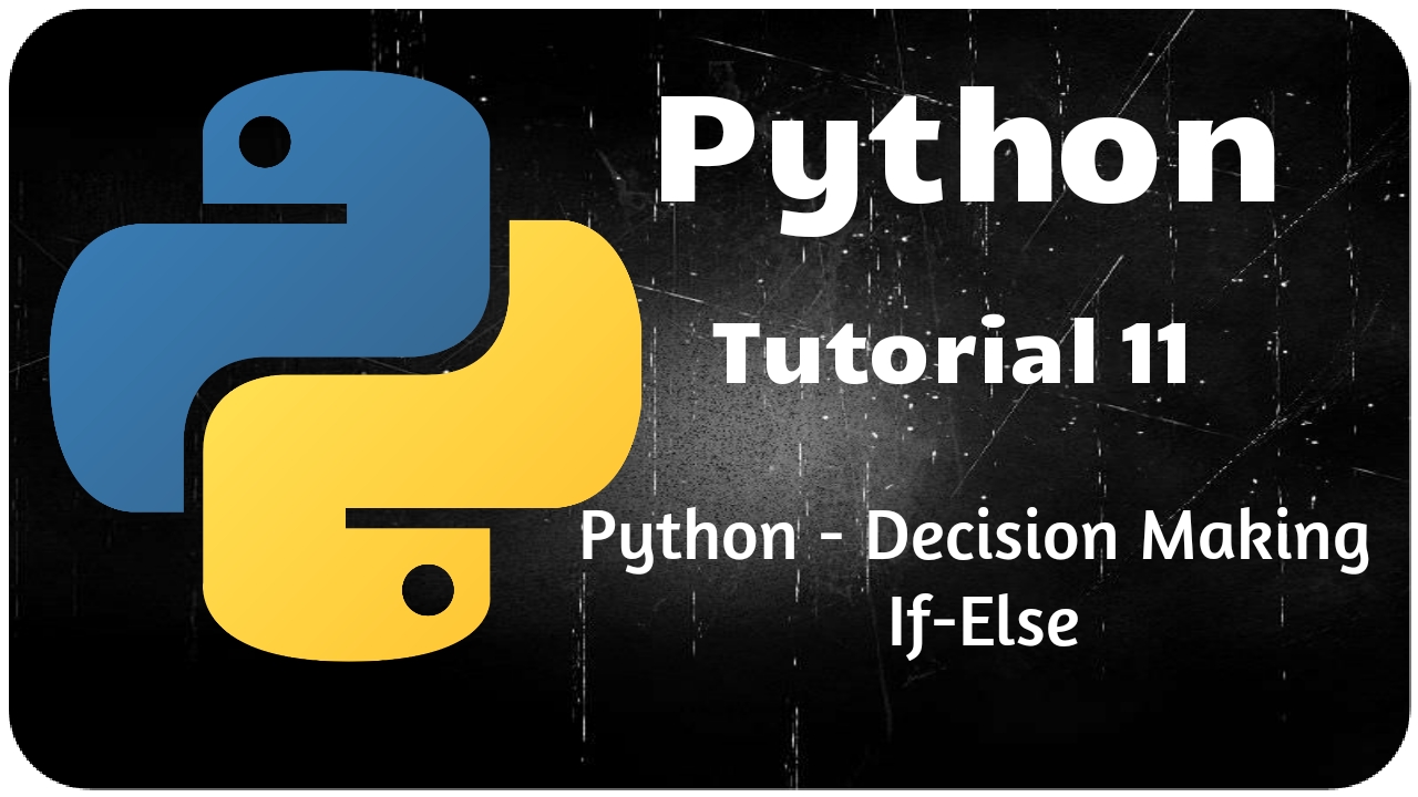 Python Programming Tutorial 11 – Decision Making statement –If.. else