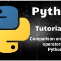 Python Programming Tutorial 18 – Comparison and Logical operators in Python