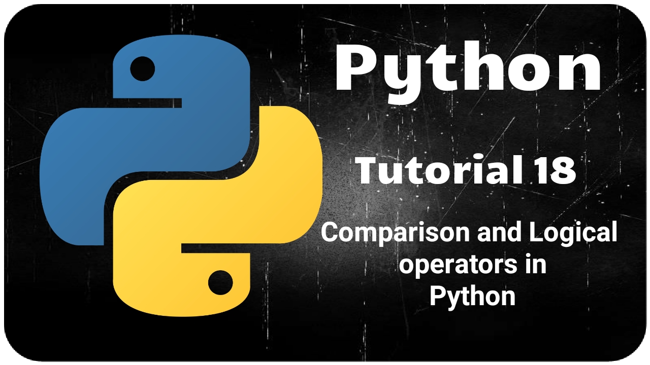 Python Programming Tutorial 18 – Comparison and Logical operators in Python