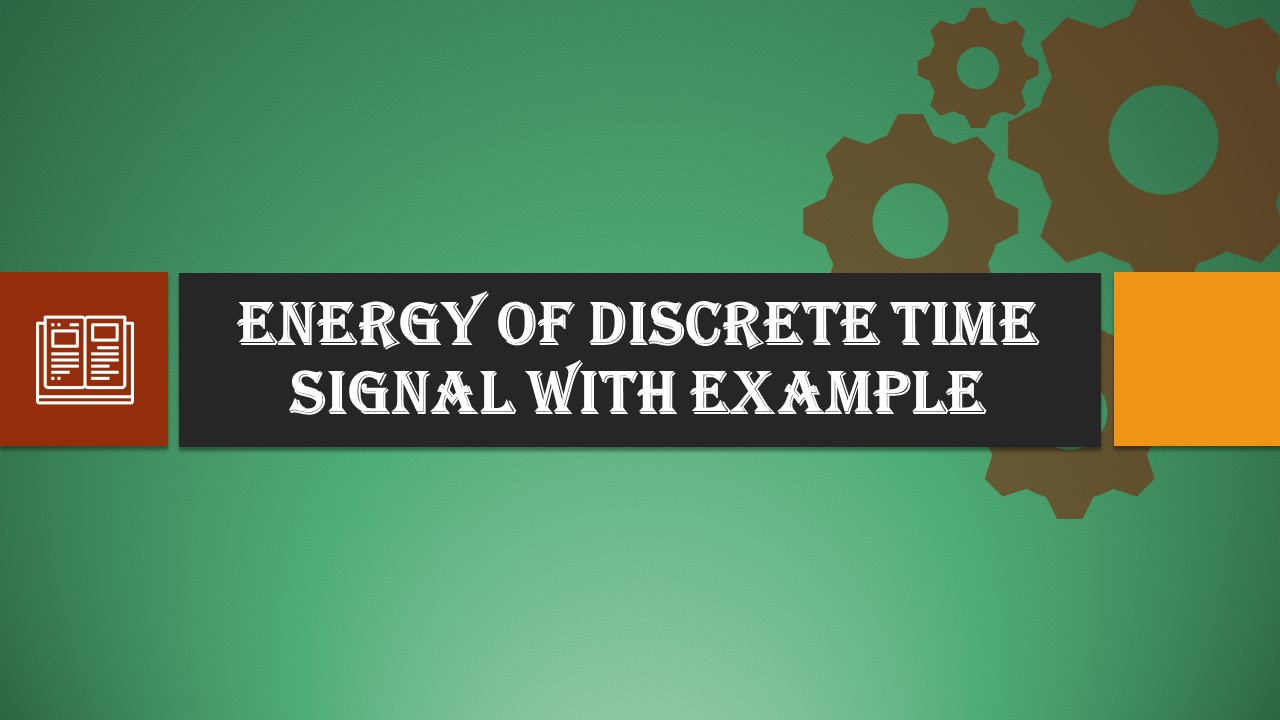 Energy of Discrete Time Signal with Example