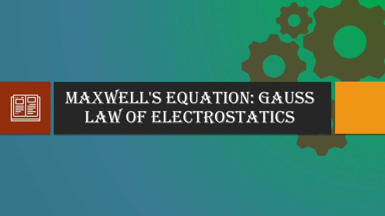Maxwell’s Equation: Gauss law of Electrostatics