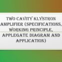 Two Cavity Klystron Amplifier (Specifications, Working Principle, Applegate Diagram and Application)