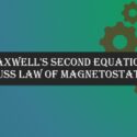 Maxwell’s Second Equation: Gauss law of Magnetostatics
