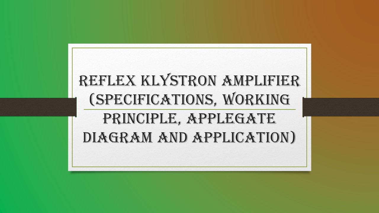 Reflex Klystron Amplifier (Specifications, Working Principle, Applegate Diagram and Application)