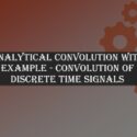 Analytical Convolution with Example – Convolution of Discrete Time Signals