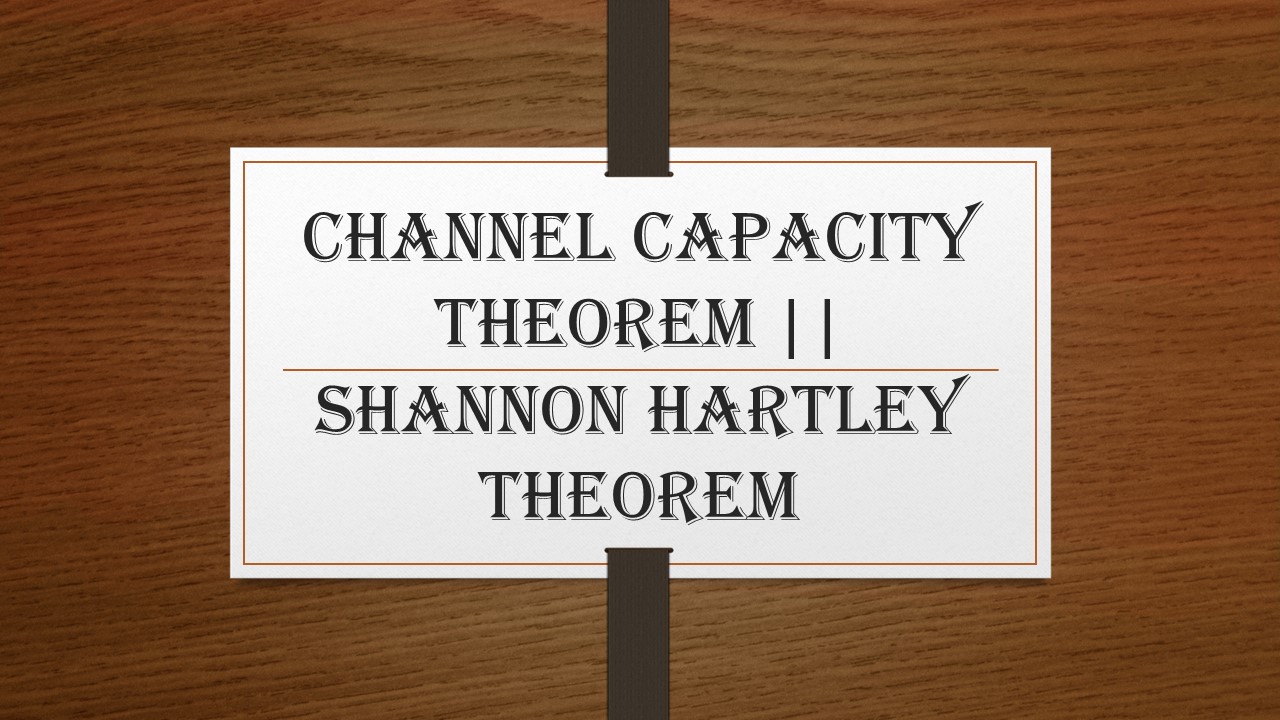 Channel Capacity Theorem || Shannon Hartley Theorem