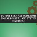 How to plot even and odd symmetric signals- Signal and System Numerical