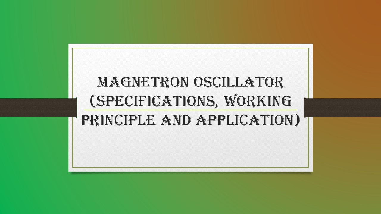 Magnetron Oscillator (Specifications, Working Principle and Application)