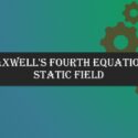 Maxwell’s Fourth Equation – Static field