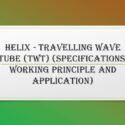 Helix – Travelling Wave Tube (TWT) (Specifications, Working Principle and Application)