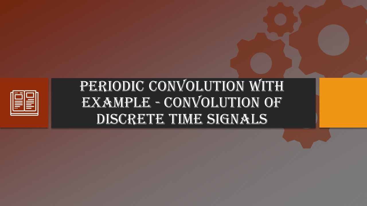 Periodic Convolution with Example – Convolution of Discrete Time Signals