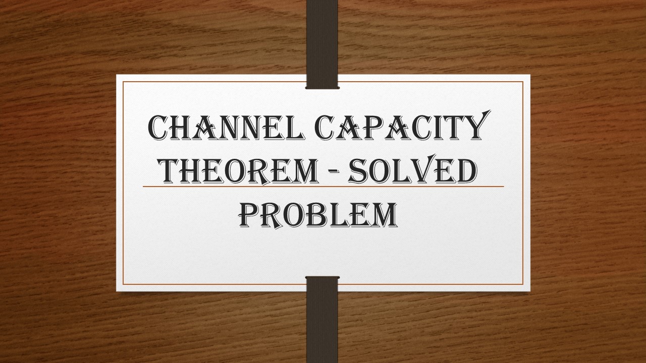 Channel Capacity Theorem – Solved Problem