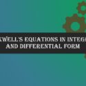 Maxwell’s Equations in Integral and Differential form