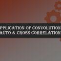 Application of Convolution – Auto & Cross correlation