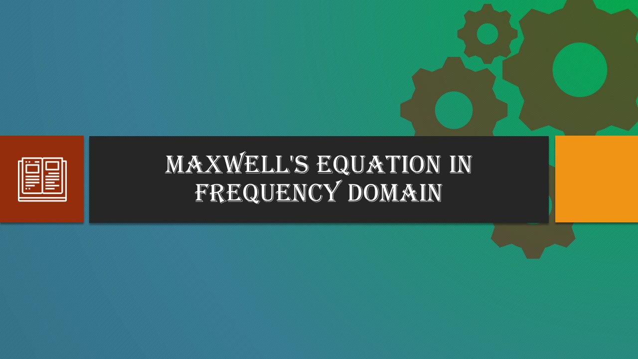 Maxwell’s Equation in Frequency Domain