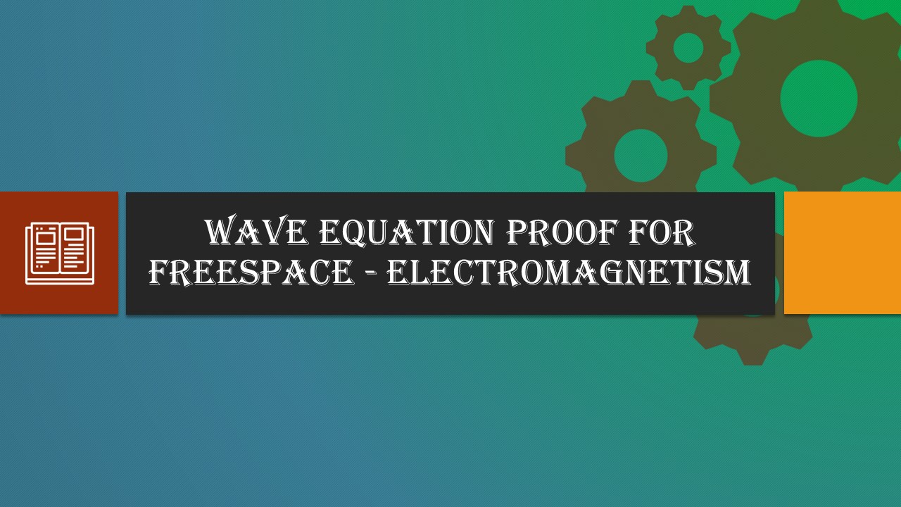 Wave Equation Proof for Freespace – Electromagnetism